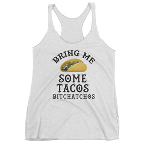 Bring Me Some Tacos, Bitchatchos - Women's tank top