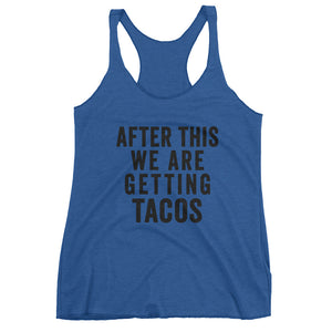After This We Are Getting Tacos Women's tank top