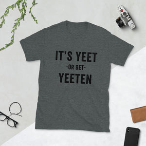 It's Yeet or Get Yeeten Unisex T-Shirt
