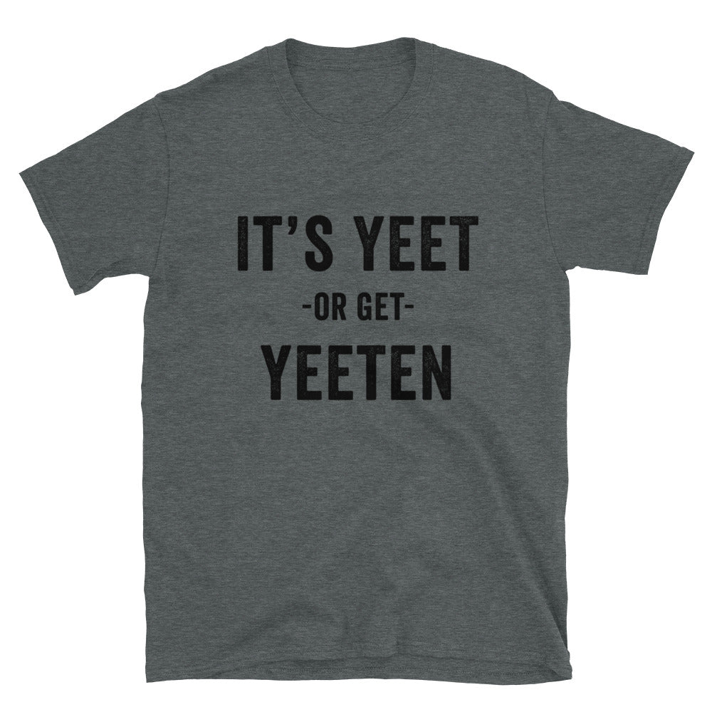 It's Yeet or Get Yeeten Unisex T-Shirt