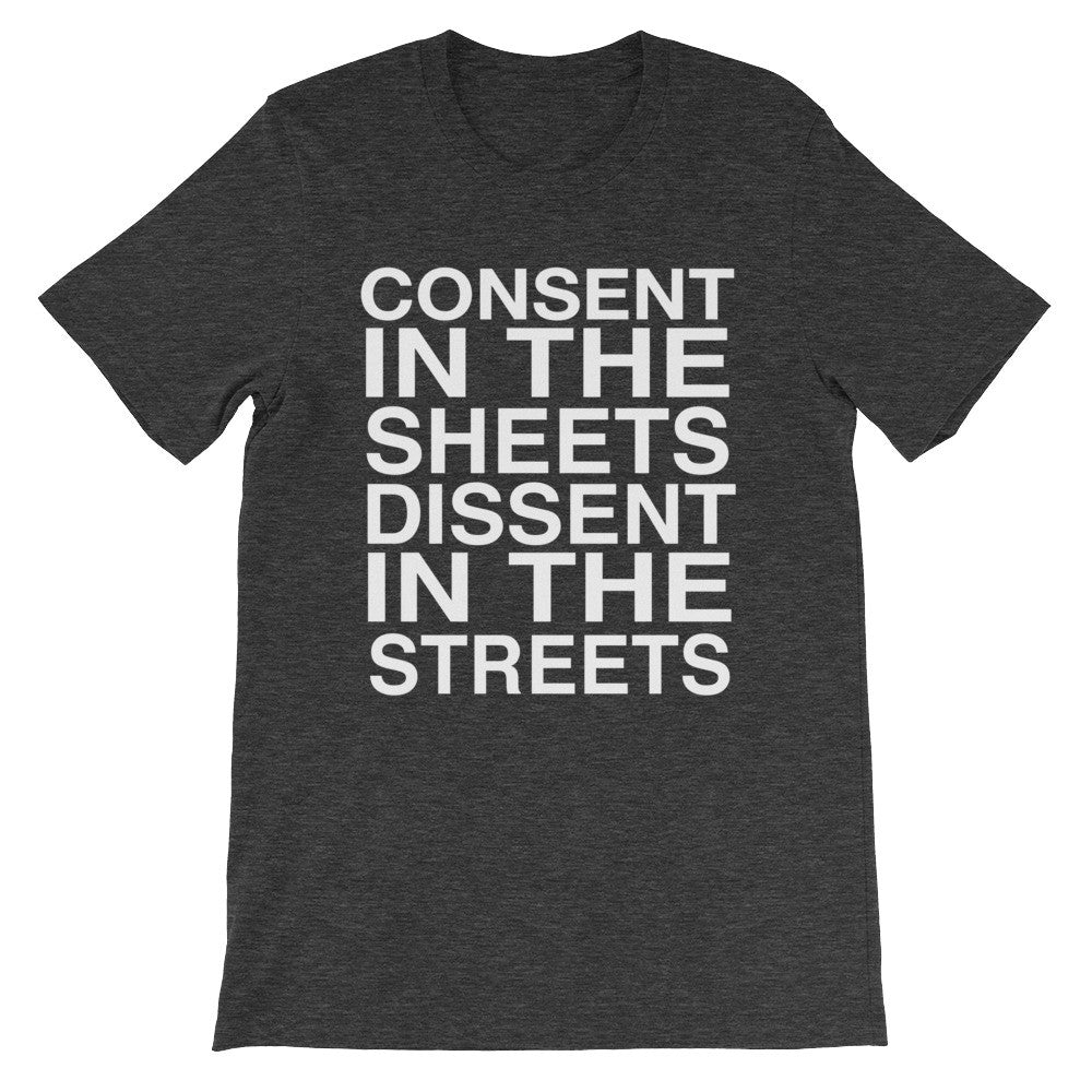 Consent In The Sheets Dissent In The Streets T-Shirt