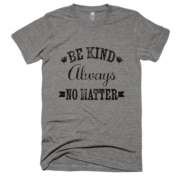 Be Kind Always No Matter T-Shirt - Bring Me Tacos