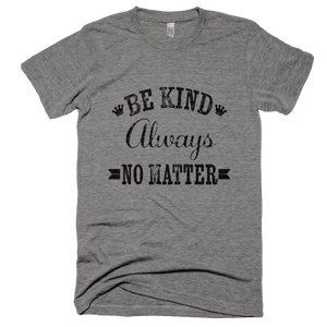 Be Kind Always No Matter T-Shirt - Bring Me Tacos