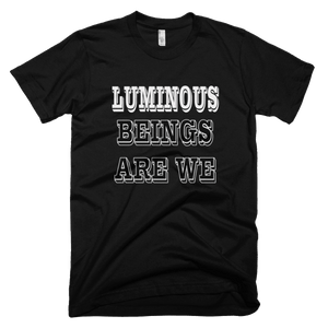 Luminous Beings Are We T-Shirt - Bring Me Tacos