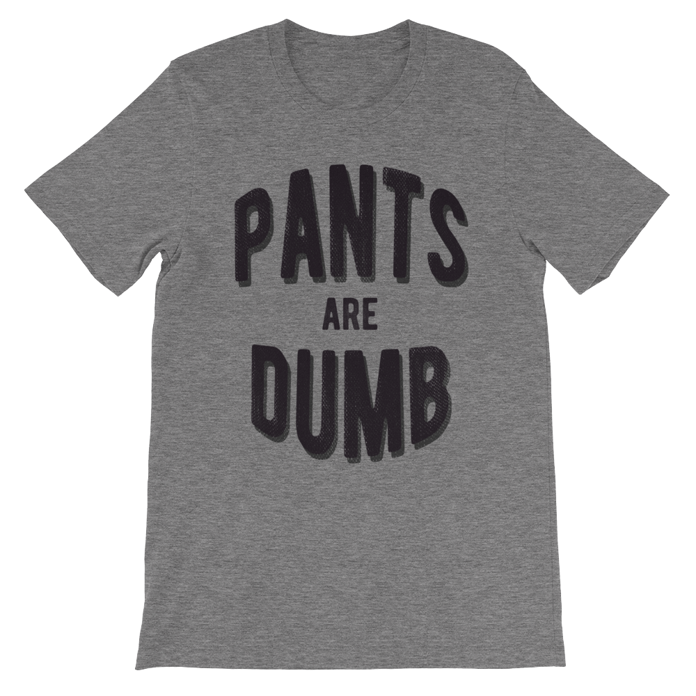 Pants are Dumb T-Shirt Heather