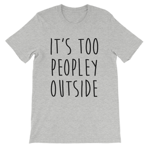 It's Too Peopley Out T-Shirt