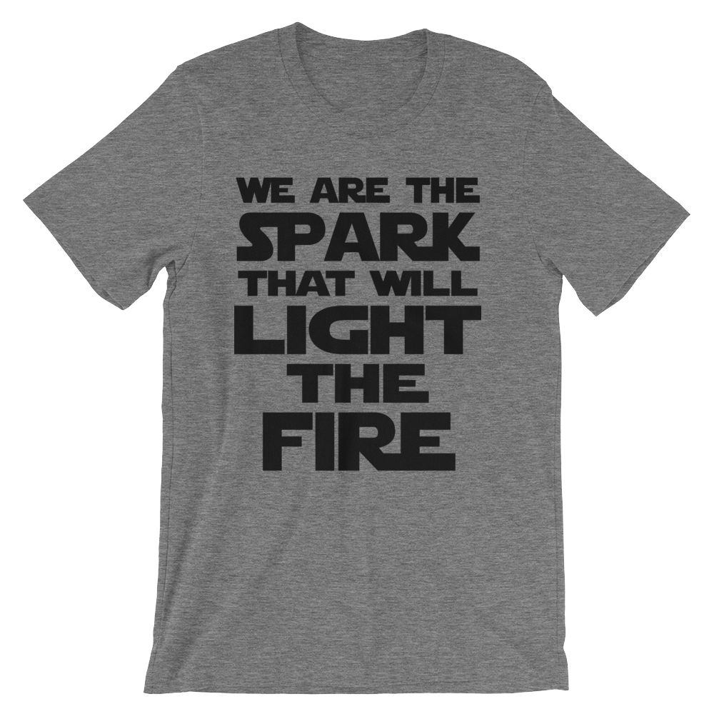 We Are The Spark That Will Light The Fire Print T-Shirt Grey